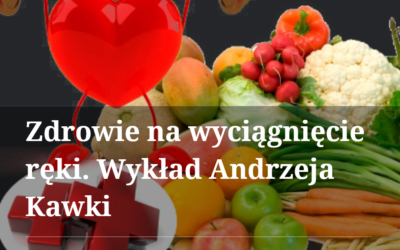 „Zdrowie na wyciągnięcie ręki” – Andrzej Kawka [WYDARZENIE]