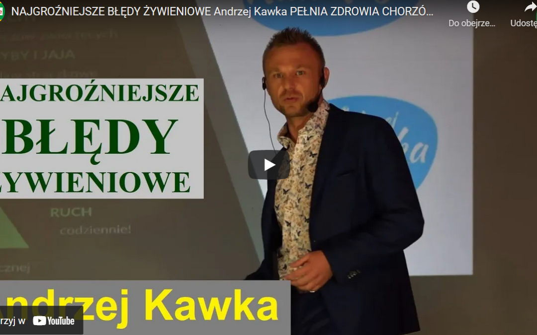 Najgroźniejsze błędy żywieniowe – Andrzej Kawka [WYKŁAD]