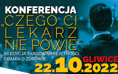 Konferencja „Czego Ci lekarz nie powie” – 22.10.2022 Gliwice [WYDARZENIE]