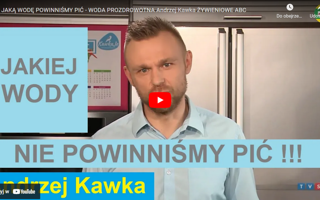 Woda wodzie nierówna, jakiej wody nie powinniśmy pić? – Andrzej Kawka, Żywieniowe ABC [NAGRANIE]