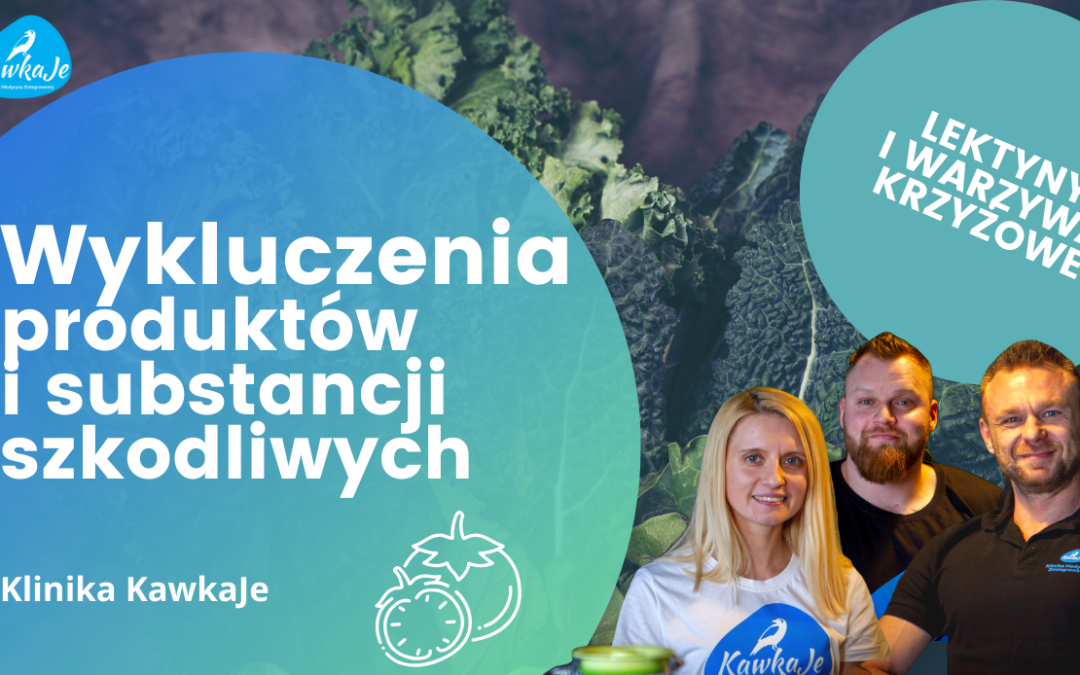 Wykluczenia produktów i substancji szkodliwych – LEKTYNY I WARZYWA KRZYŻOWE [WIDEO]