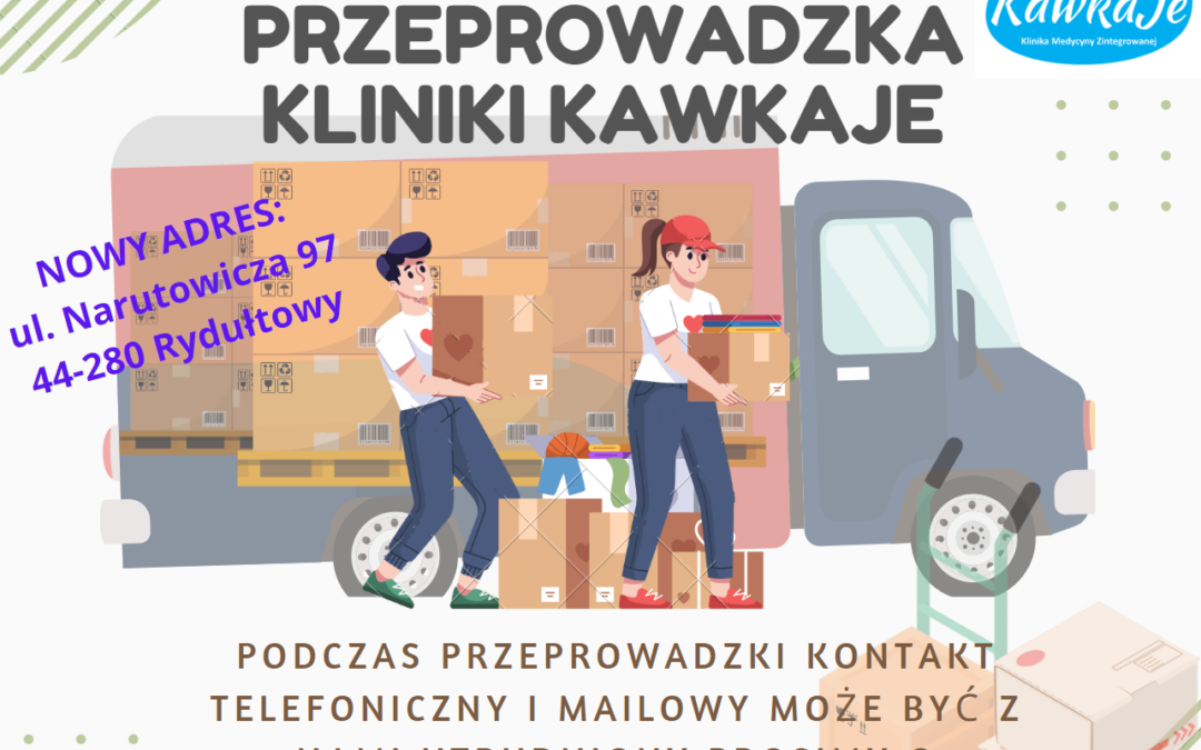 PRZEPROWADZKA KLINIKI KAWKAJE W DNIACH 29 LUTY – 8 MARZEC