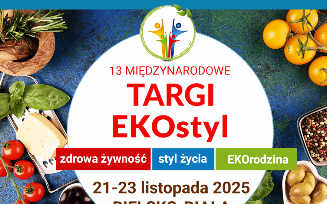 13 Międzynarodowe Targi „EKOstyl 2025″ – 21 – 23 listopada 2025 r. w Bielsku-Białej