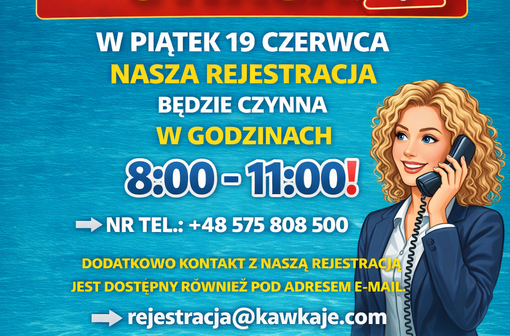 W PIĄTEK 19 CZERWCA NASZA REJESTRACJA  BĘDZIE CZYNNA W GODZINACH 8:00 – 11:00