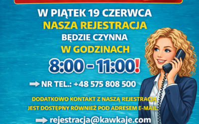 W PIĄTEK 19 CZERWCA NASZA REJESTRACJA BĘDZIE CZYNNA W GODZINACH 8:00 – 11:00
