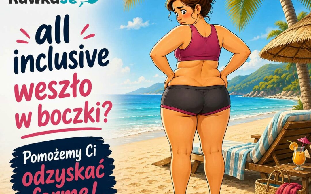 Wakacje się skończyły, a all inclusive… zostało w boczkach? Czas wrócić do formy!